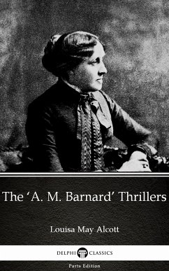The 'A. M. Barnard' Thrillers by Louisa May Alcott (Illustrated) (eBook, ePUB) - Louisa May Alcott