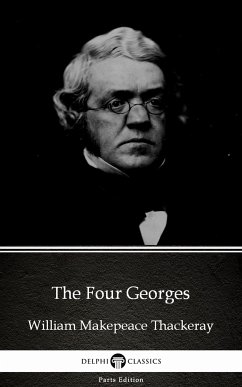 The Four Georges by William Makepeace Thackeray (Illustrated) (eBook, ePUB) - William Makepeace Thackeray