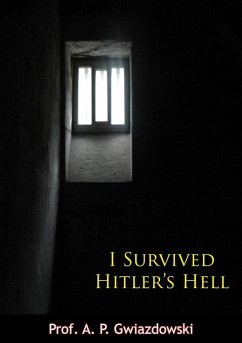I Survived Hitler's Hell (eBook, ePUB) - Gwiazdowski, A. P.