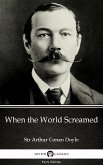 When the World Screamed by Sir Arthur Conan Doyle (Illustrated) (eBook, ePUB)