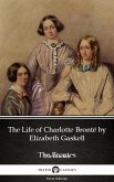The Life of Charlotte Brontë by Elizabeth Gaskell (Illustrated) (eBook, ePUB)