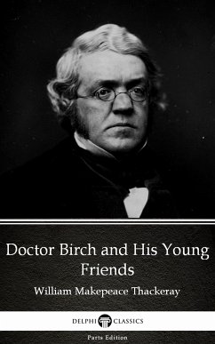 Doctor Birch and His Young Friends by William Makepeace Thackeray (Illustrated) (eBook, ePUB) - William Makepeace Thackeray