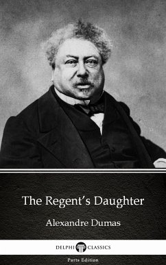 The Regent's Daughter by Alexandre Dumas (Illustrated) (eBook, ePUB) - Alexandre Dumas