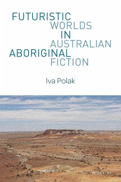 Futuristic Worlds in Australian Aboriginal Fiction (eBook, ePUB) - Polak, Iva