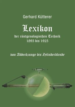 Lexikon der röntgenologischen Technik 1895 bis 1925 von Abdeckzunge bis Zylinderblende (eBook, ePUB) - Kütterer, Gerhard