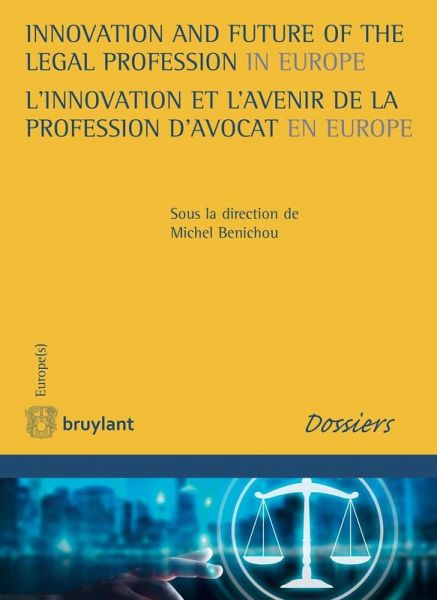 Innovation and Future of the Legal Profession in Europe / L'innovation et l'avenir de la profession d'avocat en Europe (eBook, ePUB) Innovation and Future of the Legal Profession in Europe / L'innovation et l'avenir de la profession d'avocat en Europe (eBook, ePUB)