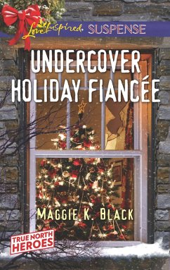 Undercover Holiday Fiancée (Mills & Boon Love Inspired Suspense) (True North Heroes, Book 1) (eBook, ePUB) - Black, Maggie K.