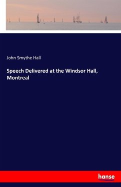 Speech Delivered at the Windsor Hall, Montreal - Hall, John Smythe