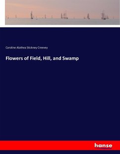 Flowers of Field, Hill, and Swamp - Creevey, Caroline Alathea Stickney