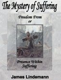 The Mystery of Suffering: Freedom from or Presence Within Suffering (eBook, ePUB) The Mystery of Suffering: Freedom from or Presence Within Suffering (eBook, ePUB)