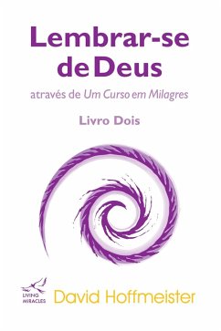 Lembrar-se de Deus através de Um Curso em Milagres (eBook, ePUB) - Hoffmeister, David