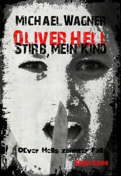 Stirb, mein Kind / Oliver Hell Bd.10 (eBook, ePUB) - Wagner, Michael; Wagner, Michael