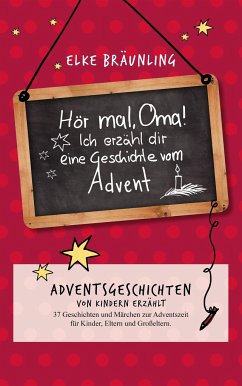 Hör mal, Oma! Ich erzähle dir eine Geschichte vom Advent - Bräunling, Elke