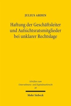 Haftung der Geschäftsleiter und Aufsichtsratsmitglieder bei unklarer Rechtslage - Arden, Julius