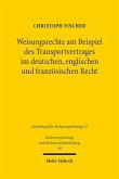Weisungsrechte am Beispiel des Transportvertrages im deutschen, englischen und französischen Recht Weisungsrechte am Beispiel des Transportvertrages im deutschen, englischen und französischen Recht