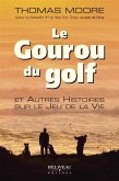 Le Gouru du golf et Autres Histoires sur le Jeu de la Vie (eBook, ePUB) Le Gouru du golf et Autres Histoires sur le Jeu de la Vie (eBook, ePUB)