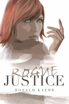 Rogue Justice - Kaehr, Ronald