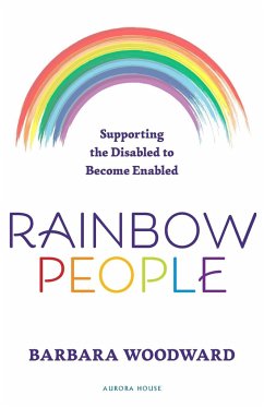 Rainbow People - Supporting the Disabled to Become Enabled - Woodward, Barbara