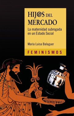 Hij@s del mercado : la maternidad subrogada en un estado social - Balaguer Callejón, María Luisa