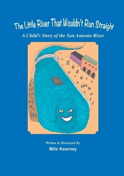 The Little River That Wouldn't Run Straight: A Child's Story of the San Antonio River