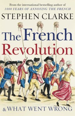 The French Revolution & What Went Wrong - Clarke, Stephen