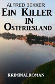 Ein Killer in Ostfriesland: Kriminalroman (Alfred Bekker Thriller Edition, #11) (eBook, ePUB)