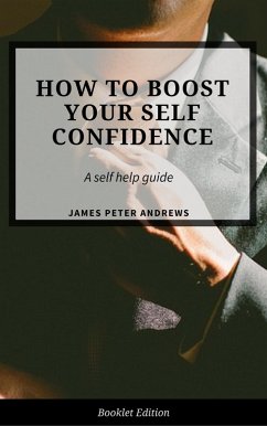 How to Boost Your Self-Confidence (Self Help) (eBook, ePUB) - Andrews, James Peter