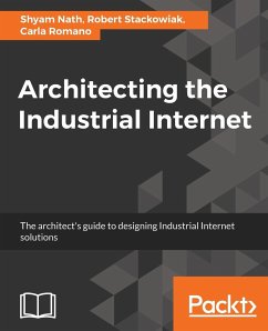 Architecting the Industrial Internet - Nath, Shyam; Stackowiak, Robert; Romano, Carla