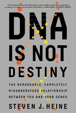 DNA Is Not Destiny: The Remarkable, Completely Misunderstood Relationship Between You and Your Genes - Heine, Steven J.