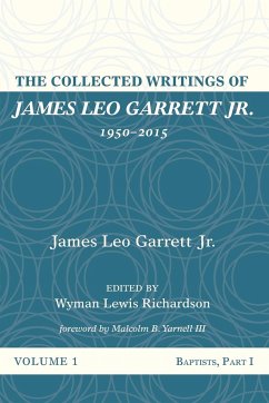 The Collected Writings of James Leo Garrett Jr., 1950-2015 - Garrett, James Leo Jr.