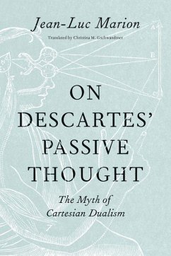 On Descartes' Passive Thought: The Myth of Cartesian Dualism - Marion, Jean-Luc