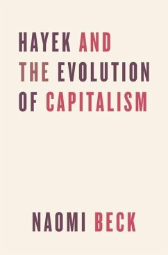 Hayek and the Evolution of Capitalism - Beck, Naomi