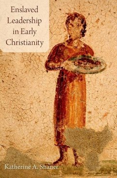 Enslaved Leadership in Early Christianity - Shaner, Dr. Katherine (Assistant Professor of New Testament, Assista