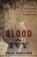 Blood & Ivy: The 1849 Murder That Scandalized Harvard - Collins, Paul