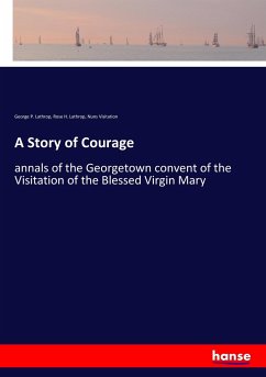 A Story of Courage - Lathrop, George P.;Lathrop, Rose H.;Visitation, Nuns