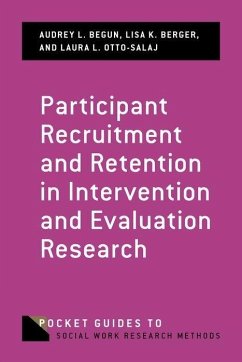 Participant Recruitment and Retention in Intervention and Evaluation Research - Begun, Audrey L. (Associate Professor, College of Social Work, The O; Berger, Lisa K., PhD (Associate Professor, Social Work, Helen Bader ; Otto-Salaj, Laura L., PhD (Associate Director, Center for Applied Be