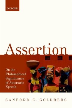 Assertion: On the Philosophical Significance of Assertoric Speech - Goldberg, Sanford C.