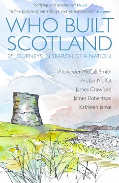 Who Built Scotland (eBook, ePUB) - McCall Smith, Alexander; Moffat, Alistair; Crawford, James; Robertson, James; Jamie, Kathleen