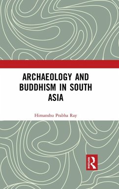Archaeology and Buddhism in South Asia (eBook, ePUB) - Ray, Himanshu Prabha
