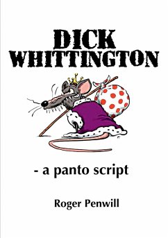 Dick Whittington - a Panto Script - Penwill, Roger