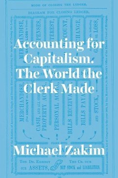 Accounting for Capitalism: The World the Clerk Made - Zakim, Michael