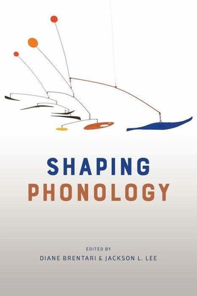 Shaping Phonology Shaping Phonology