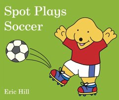 Spot Plays Soccer - Hill, Eric