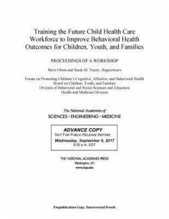 Training the Future Child Health Care Workforce to Improve the Behavioral Health of Children, Youth, and Families - National Academies of Sciences Engineering and Medicine; Health And Medicine Division; Division of Behavioral and Social Sciences and Education; Board On Children Youth And Families; Forum on Promoting Children's Cognitive Affective and Behavioral Health