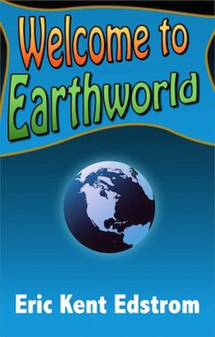 Welcome to Earthworld (eBook, ePUB) - Edstrom, Eric Kent