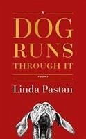 A Dog Runs Through It - Pastan, Linda