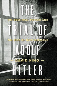 The Trial of Adolf Hitler: The Beer Hall Putsch and the Rise of Nazi Germany - King, David