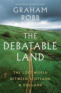The Debatable Land: The Lost World Between Scotland and England - Robb, Graham