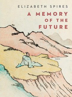 A Memory of the Future: Poems - Spires, Elizabeth