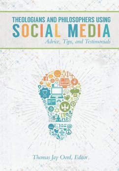 Theologians and Philosophers Using Social Media: Advice, Tips, and Testimonials - Oord, Thomas Jay